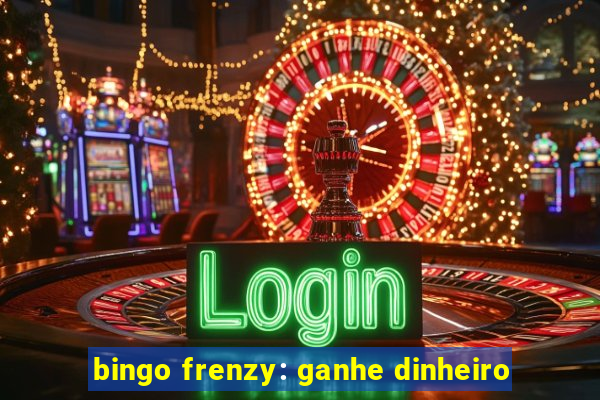 bingo frenzy: ganhe dinheiro